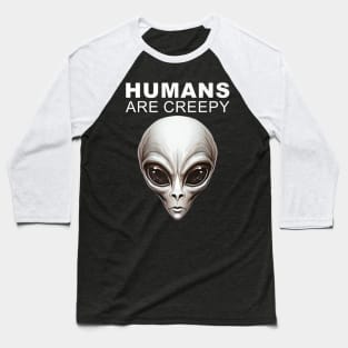 Humans Are Creepy Grey Alien Head UFO Believer UAP Baseball T-Shirt